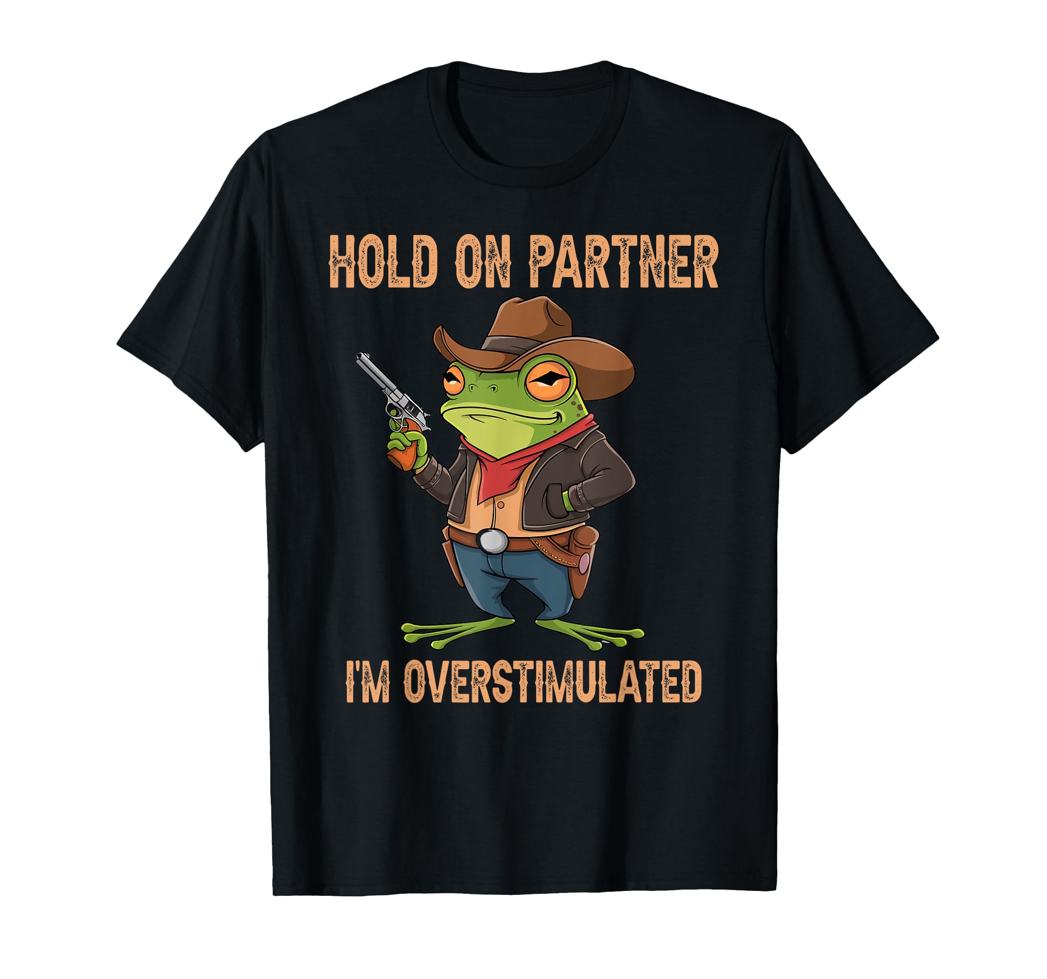 Hold Partner Im Overstimulated Cowboy T-Shirt - Unique Graphic for Adults - T-Shirt, Sweatshirt, Hoodie