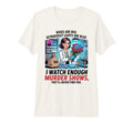I Watch Enough Murder Shows Theyll T-Shirt - Minimalist Print for Adults - T-Shirt, Sweatshirt, Hoodie
