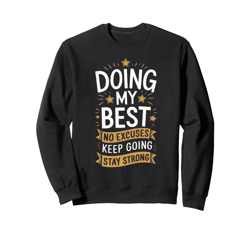 Doing My Best No Excuses Keep Sweatshirt - Custom Art Print Men Women - T-Shirt, Sweatshirt, Hoodie