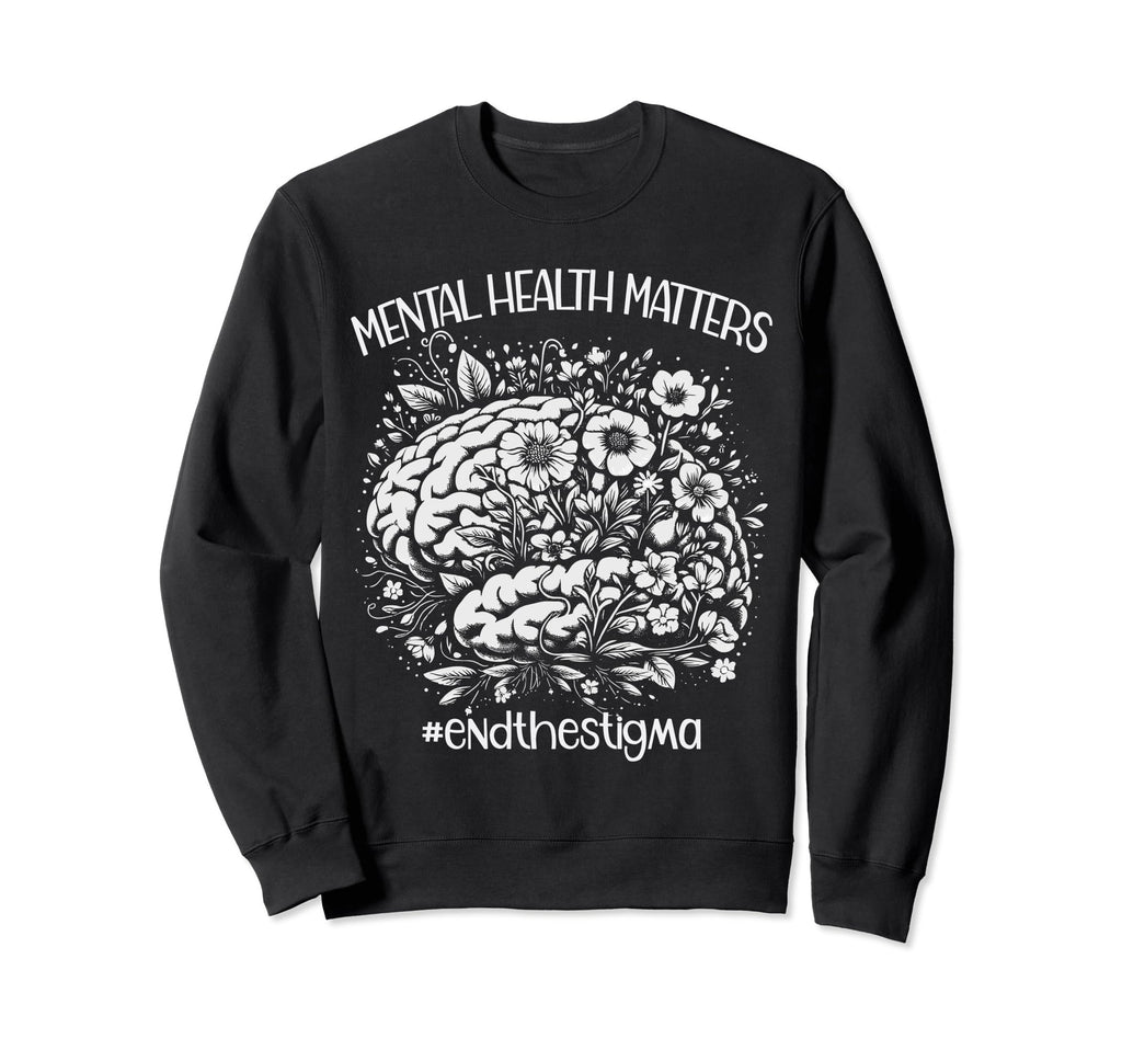 End Stigma Mental Health Awareness Sweatshirt - Trendy Graphic Men Women - T-Shirt, Sweatshirt, Hoodie