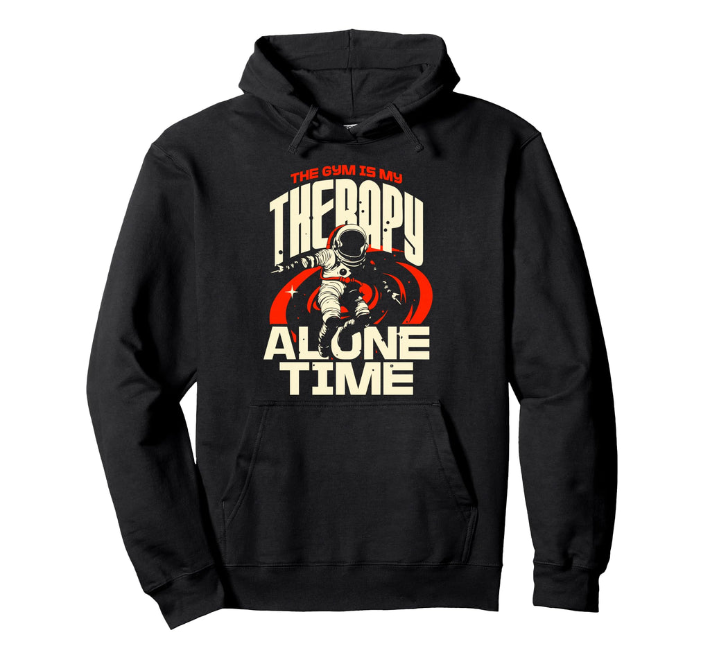 Gym Is My Therapy And Alone Time Self Hoodie - Aesthetic Graphic Unisex - T-Shirt, Sweatshirt, Hoodie