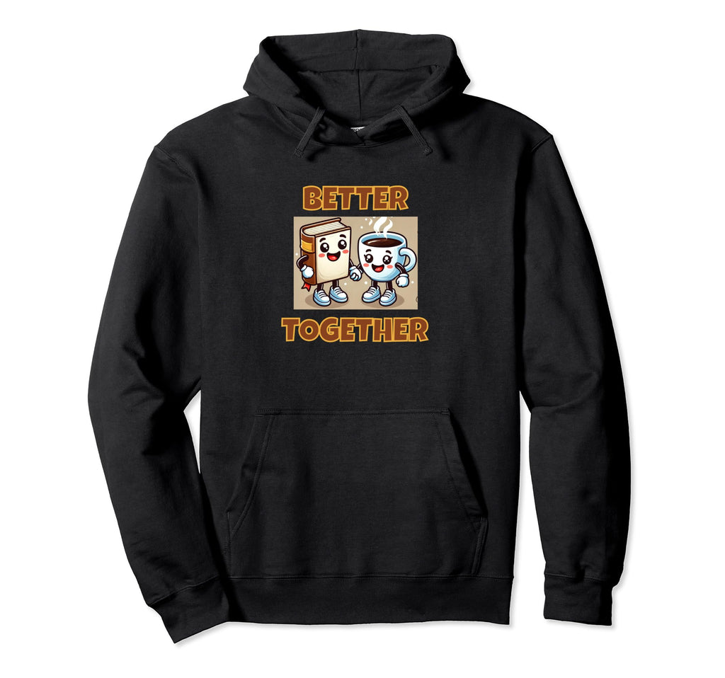 Always Better Together Fun Coffee Cup Hoodie - Graphic Print for Adults - T-Shirt, Sweatshirt, Hoodie