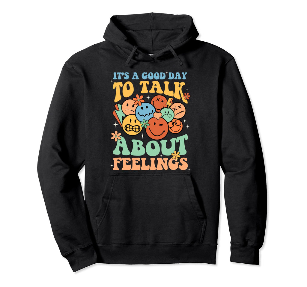 Its Good Day To Talk About Feeling Hoodie - Novelty Apparel for Adults - T-Shirt, Sweatshirt, Hoodie