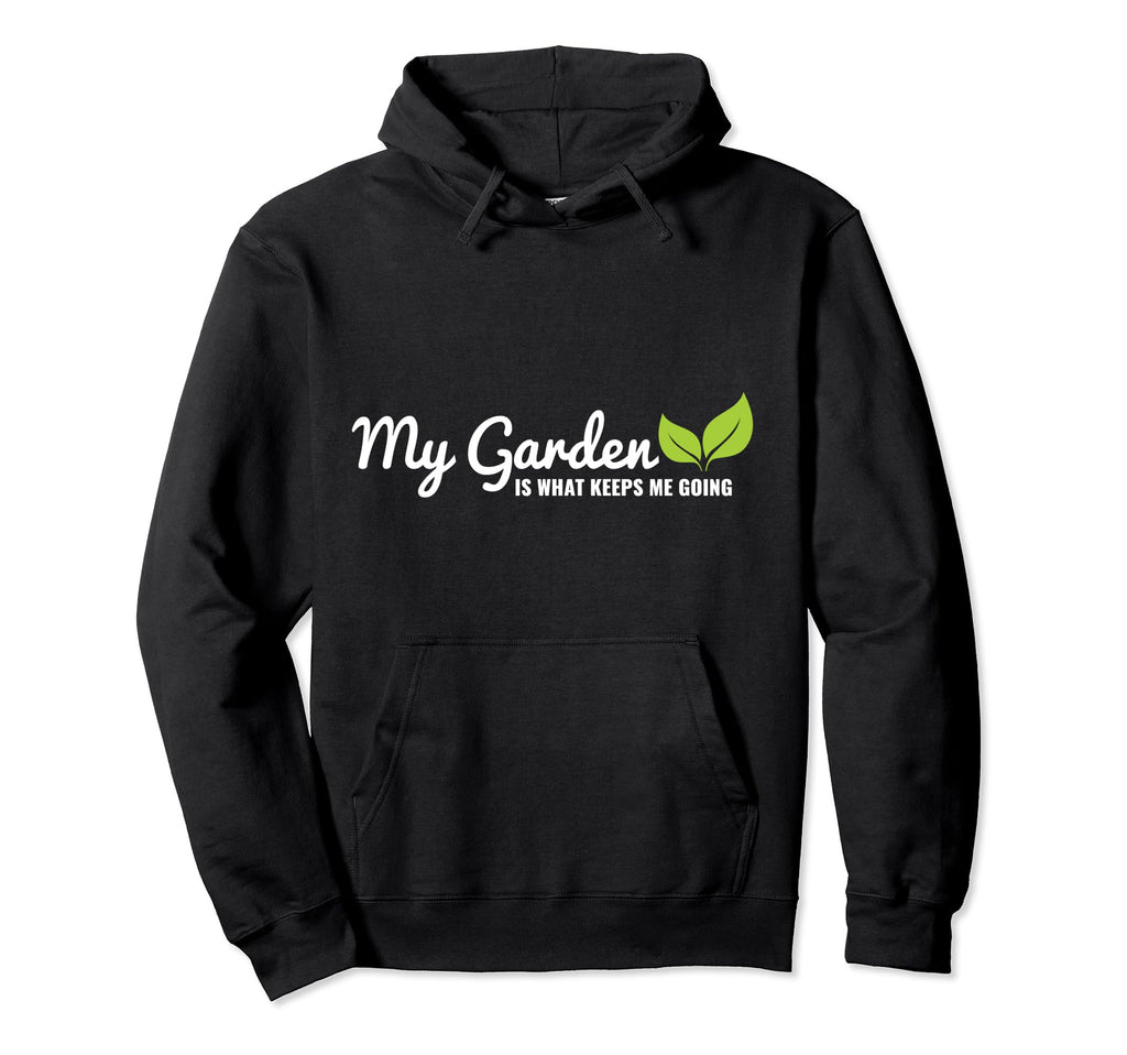 My Garden Is What Keeps Me Going Plant Lover Hoodie - Graphic Print Unisex - T-Shirt, Sweatshirt, Hoodie