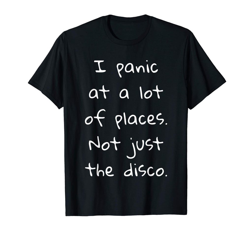 I Panic Lot Places Not Just Disco T-Shirt - Fun Novelty Design for Adults - T-Shirt, Sweatshirt, Hoodie