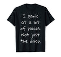 I Panic Lot Places Not Just Disco T-Shirt - Fun Novelty Design for Adults - T-Shirt, Sweatshirt, Hoodie