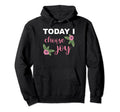 Today I Choose Joy Happiness Inspirational Hoodie - Unique Graphic Unisex - T-Shirt, Sweatshirt, Hoodie