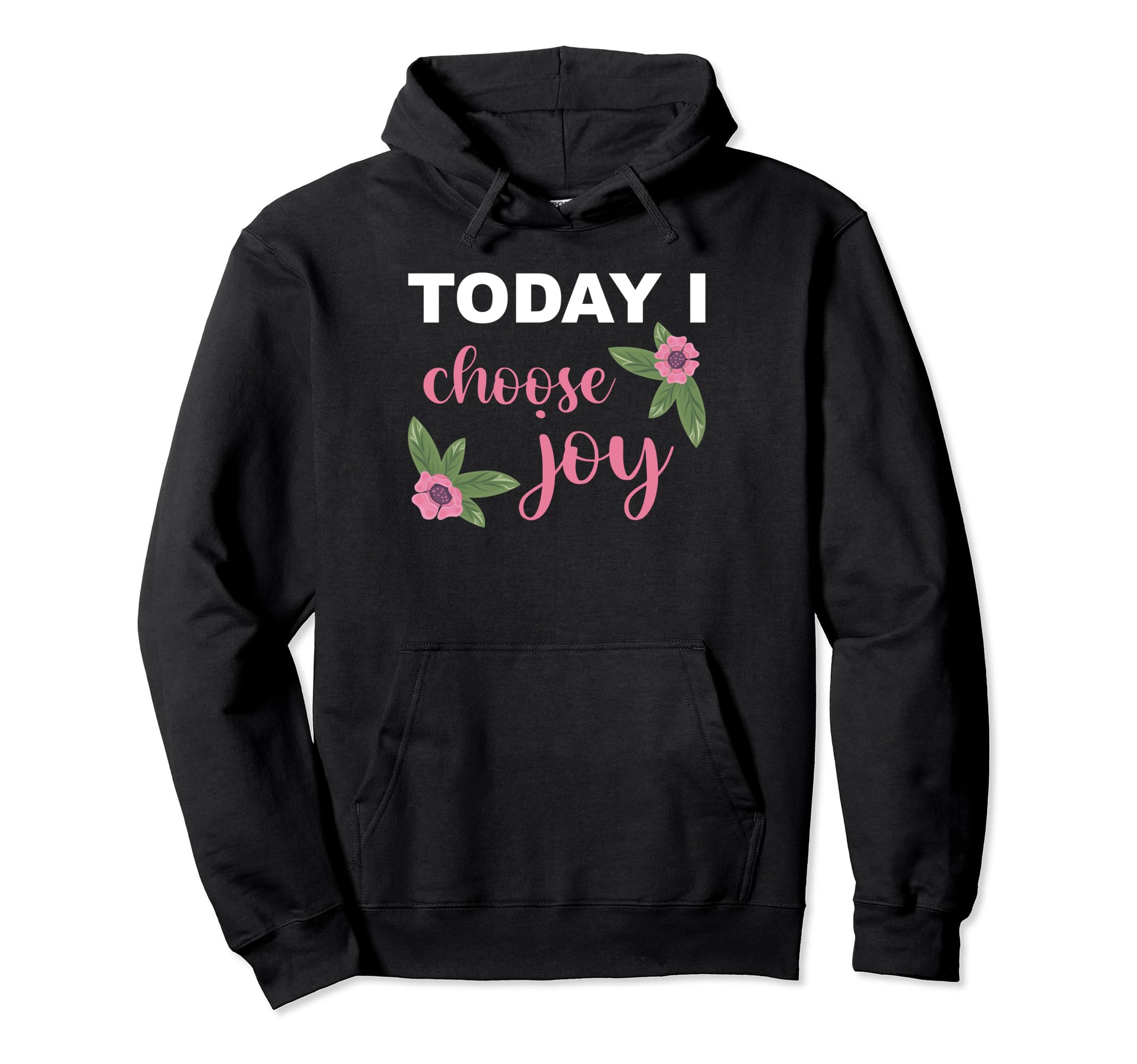 Today I Choose Joy Happiness Inspirational Hoodie - Unique Graphic Unisex - T-Shirt, Sweatshirt, Hoodie