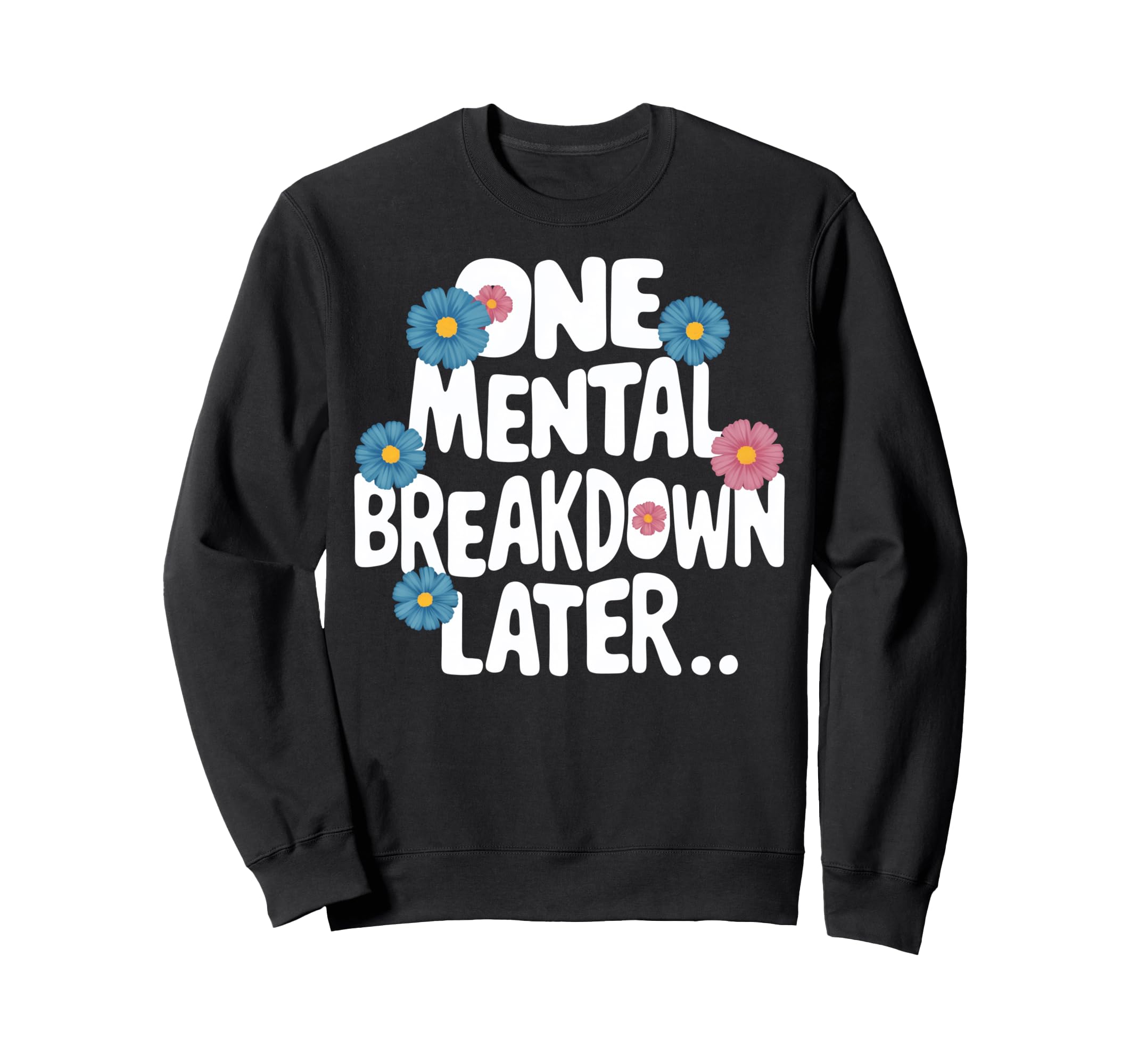 Typography Flowers Mental Health Sweatshirt - Aesthetic Graphic for Adults - T-Shirt, Sweatshirt, Hoodie