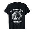 Mentally Sick Physically Thicc T-Shirt - Novelty Apparel Unisex - T-Shirt, Sweatshirt, Hoodie