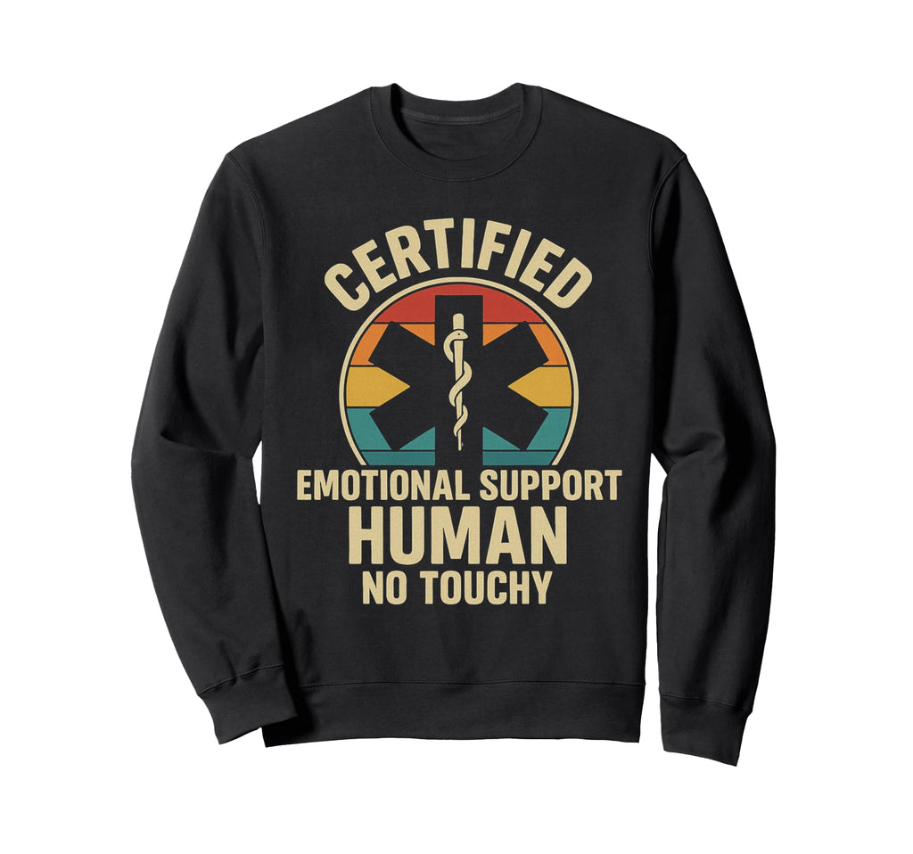 Certified Emotional Support Human No Sweatshirt - Trendy Graphic Unisex - T-Shirt, Sweatshirt, Hoodie