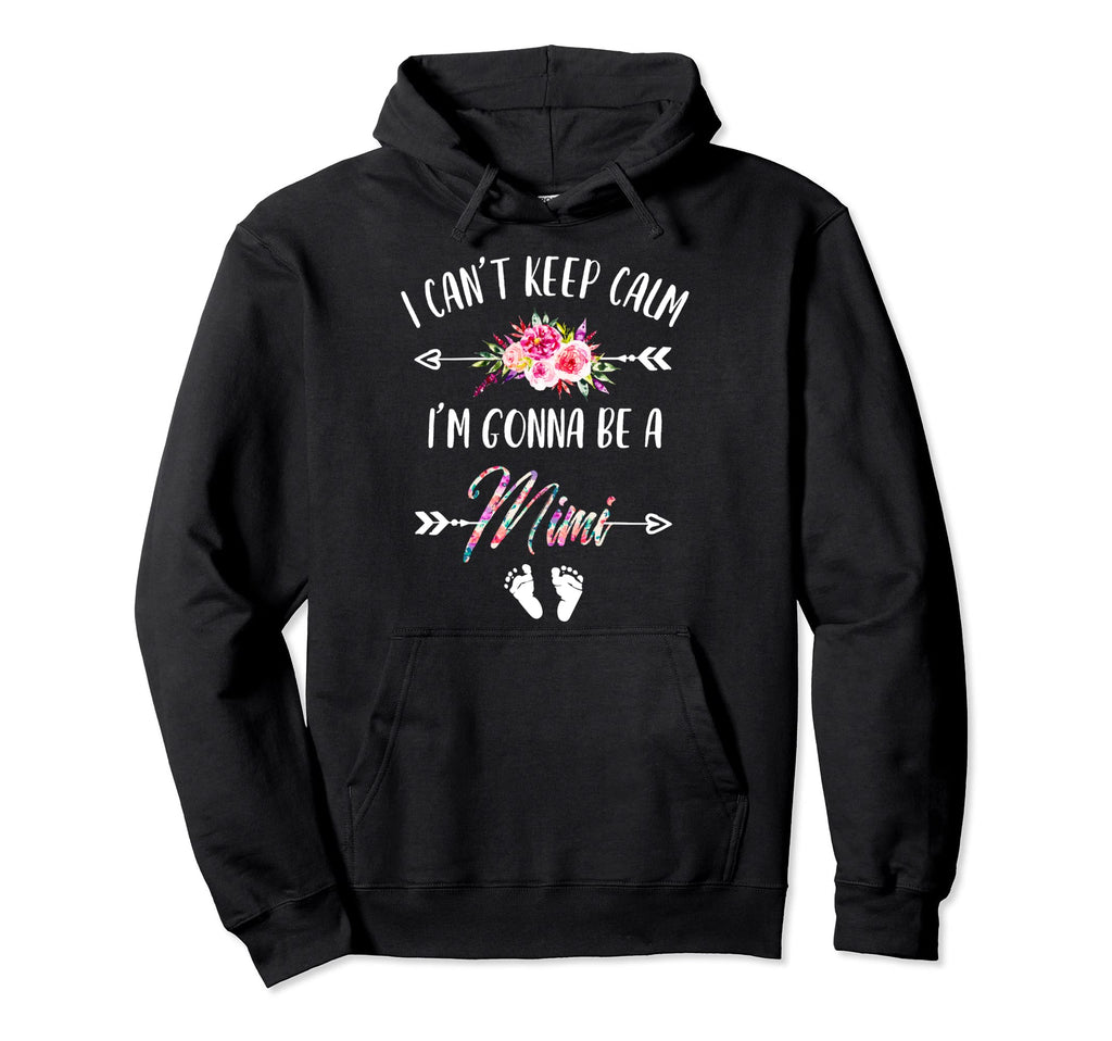 I Cant Keep Calm Im Gonna Be Mimi Hoodie - Casual Everyday Wear Men Women - T-Shirt, Sweatshirt, Hoodie