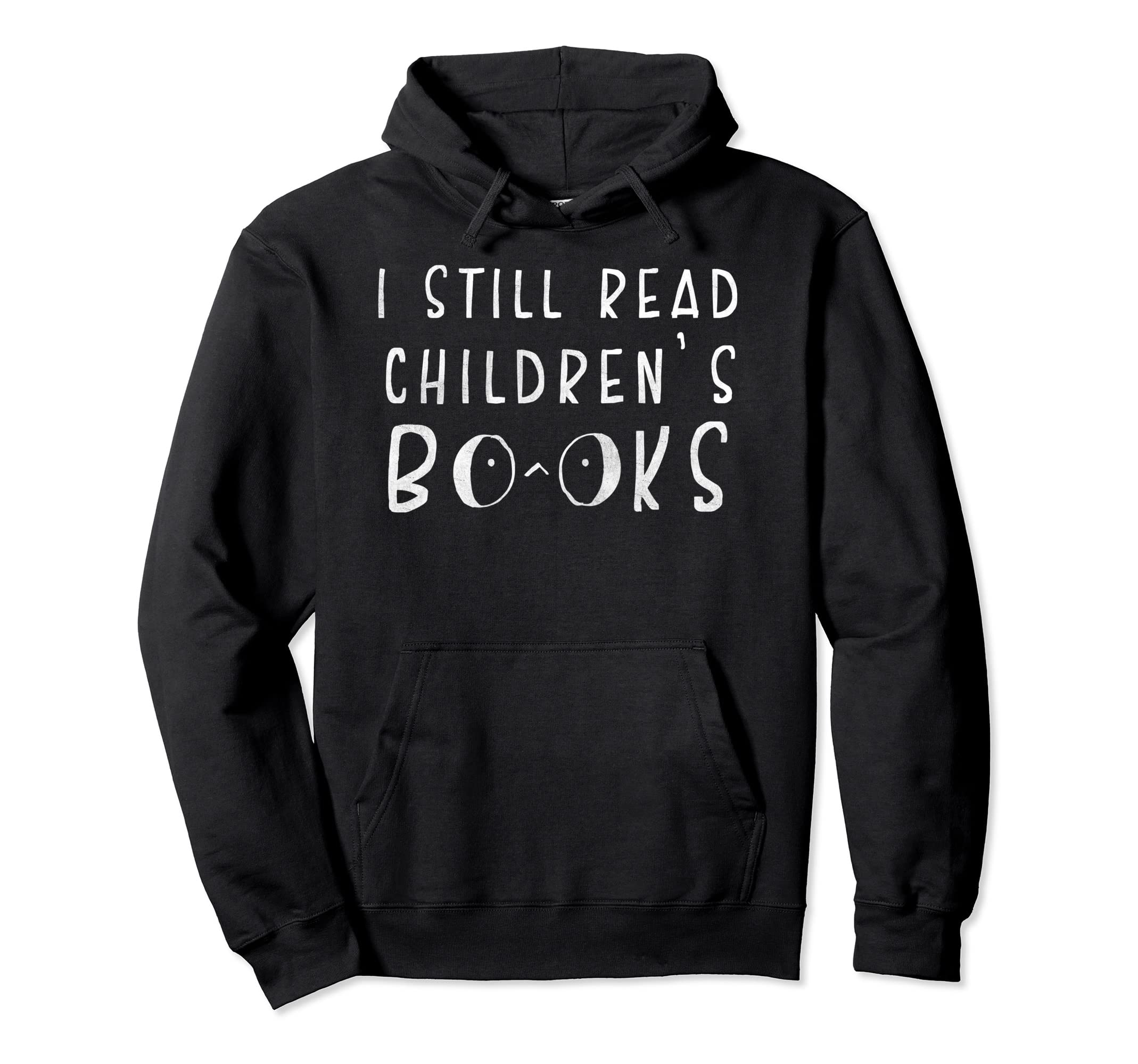 I Still Read Childrens Books School Hoodie - Graphic Print Men Women - T-Shirt, Sweatshirt, Hoodie