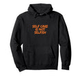 Self Care Is Not Selfish Hoodie - Unique Graphic for Adults - T-Shirt, Sweatshirt, Hoodie