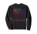 You Are Enough Inspirational Sweatshirt - Streetwear Style Men Women - T-Shirt, Sweatshirt, Hoodie