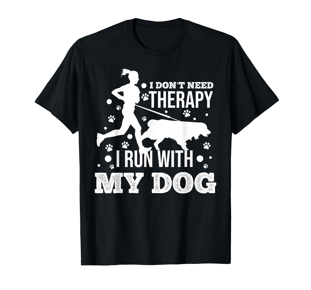I Dont Need Therapy I Run My Dog T-Shirt - Streetwear Style Men Women - T-Shirt, Sweatshirt, Hoodie