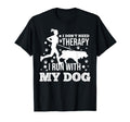 I Dont Need Therapy I Run My Dog T-Shirt - Streetwear Style Men Women - T-Shirt, Sweatshirt, Hoodie