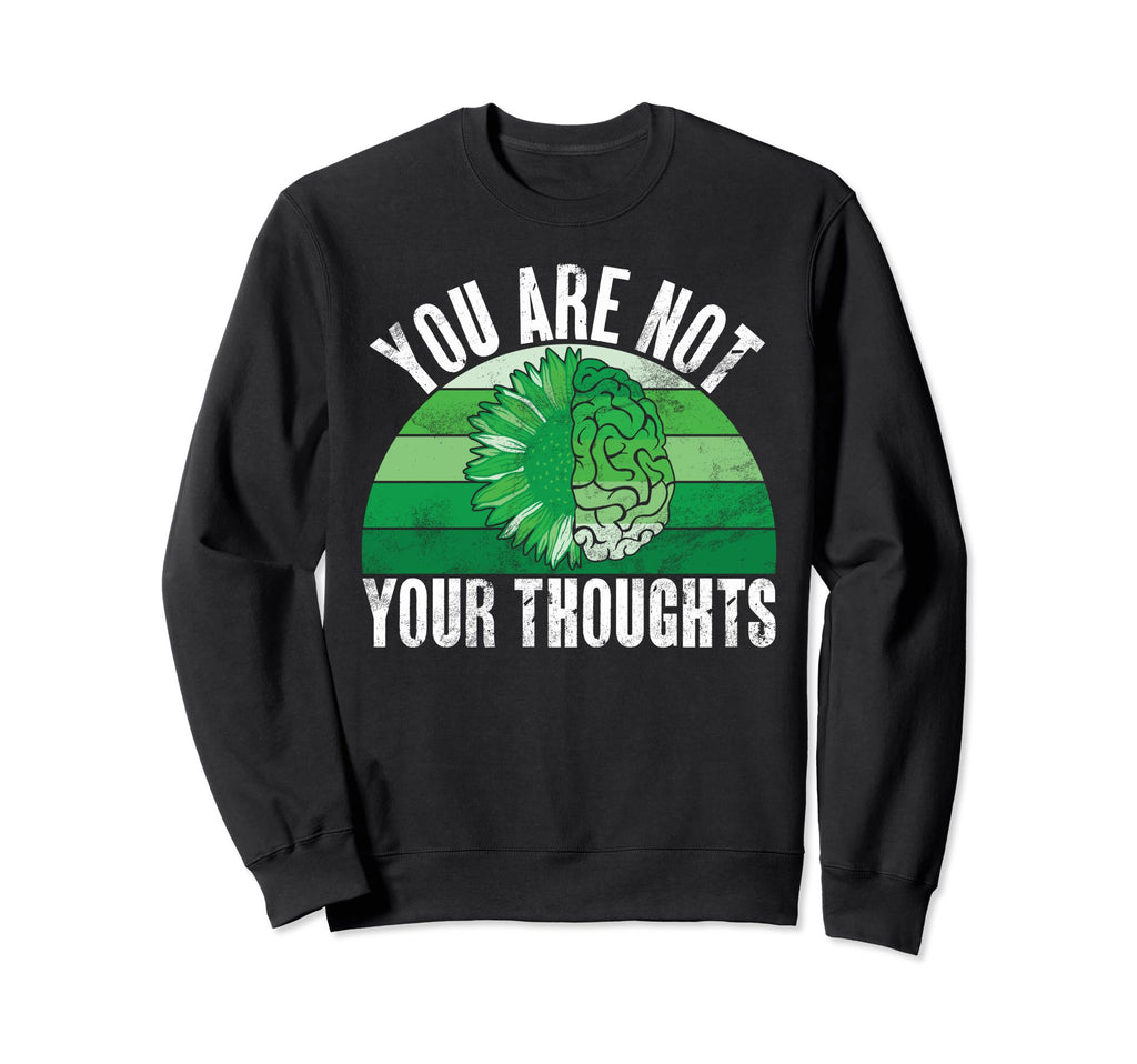 You Are Not Your Thoughts Mental Health Sweatshirt - Trendy Graphic Unisex - T-Shirt, Sweatshirt, Hoodie