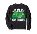 You Are Not Your Thoughts Mental Health Sweatshirt - Trendy Graphic Unisex - T-Shirt, Sweatshirt, Hoodie