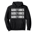 Godly Vibes Hoodie - Graphic Print Men Women - T-Shirt, Sweatshirt, Hoodie