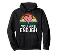 You Are Enough Positive Message Motivational Hoodie - Graphic Print Unisex - T-Shirt, Sweatshirt, Hoodie