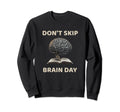 Dont Skip Brain Day Reading Book Sweatshirt - Streetwear Style Unisex - T-Shirt, Sweatshirt, Hoodie