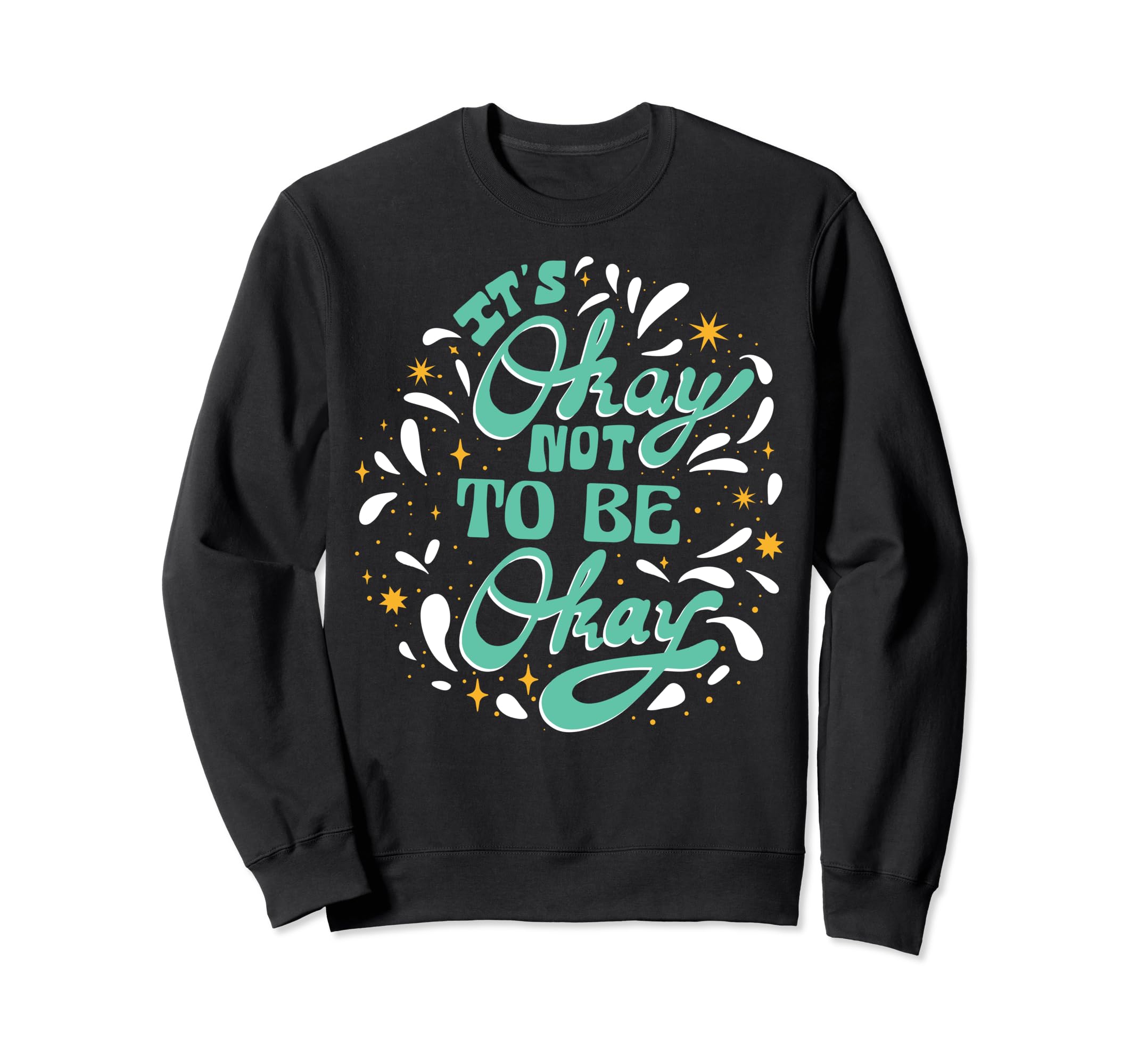 Its Okay To Not Be Okay Depression Sweatshirt - Trendy Graphic for Adults - T-Shirt, Sweatshirt, Hoodie