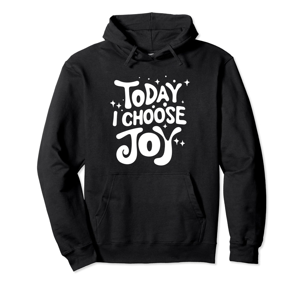 Today I Choose Joy Positive Attitude Hoodie - Minimalist Print for Adults - T-Shirt, Sweatshirt, Hoodie