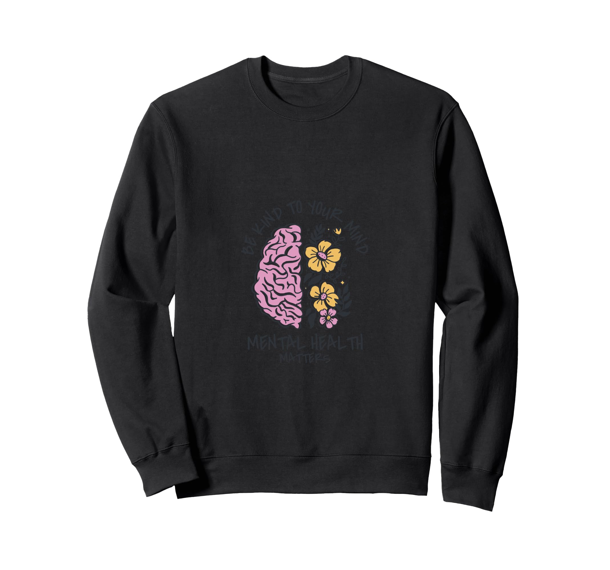 Be Kind To Your Mind Mental Sweatshirt - Casual Everyday Wear for Adults - T-Shirt, Sweatshirt, Hoodie