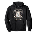 Theres No Such Thing As Too Many Books Hoodie - Fun Novelty Design Unisex - T-Shirt, Sweatshirt, Hoodie