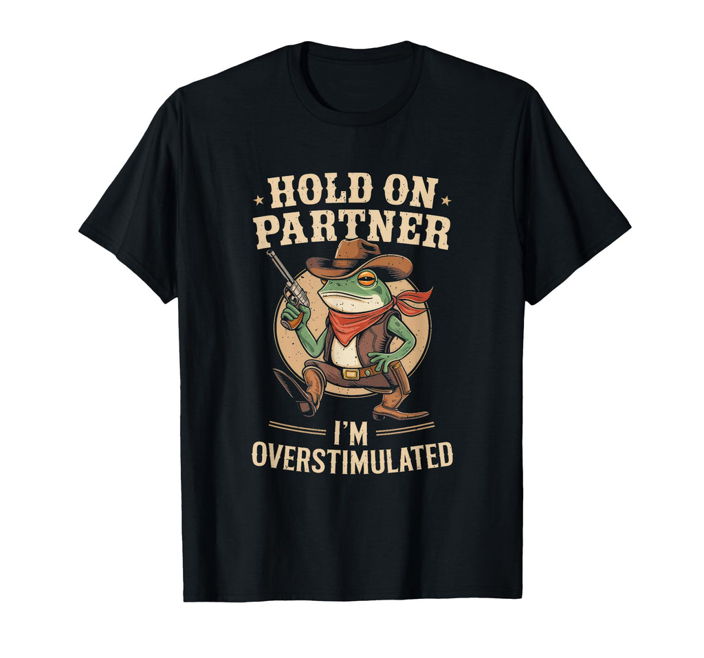 Hold Partner Im Overstimulated Funny T-Shirt - Minimalist Print for Adults - T-Shirt, Sweatshirt, Hoodie