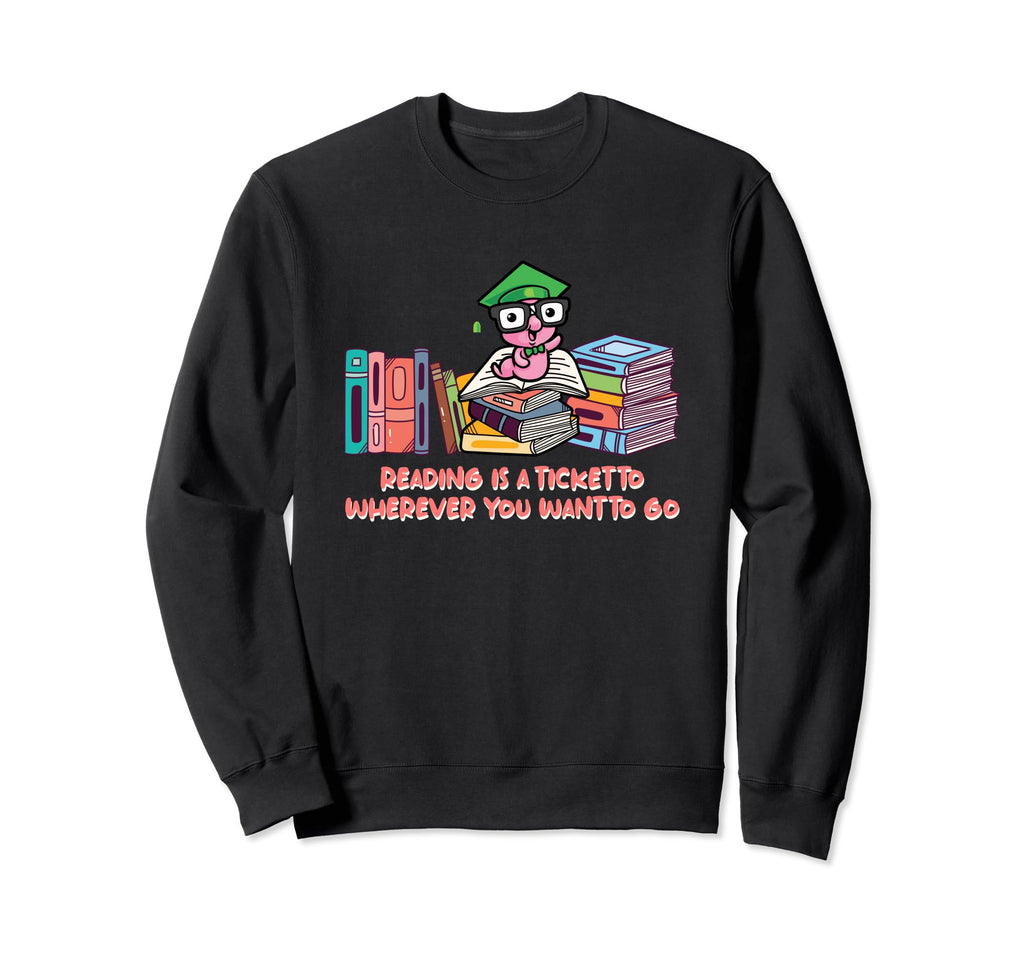 Reading Is Ticket To Wherever Funny Sweatshirt - Unique Graphic for Adults - T-Shirt, Sweatshirt, Hoodie