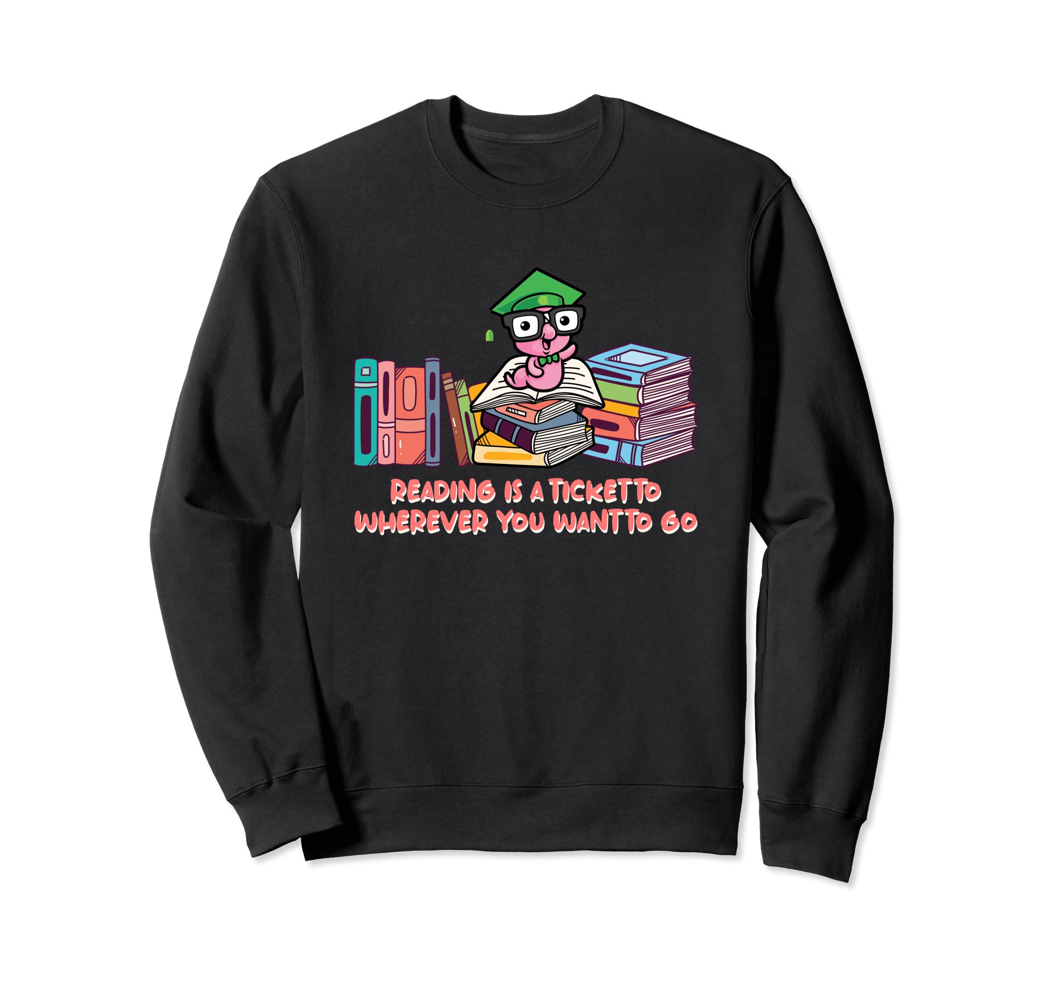 Reading Is Ticket To Wherever Funny Sweatshirt - Unique Graphic for Adults - T-Shirt, Sweatshirt, Hoodie