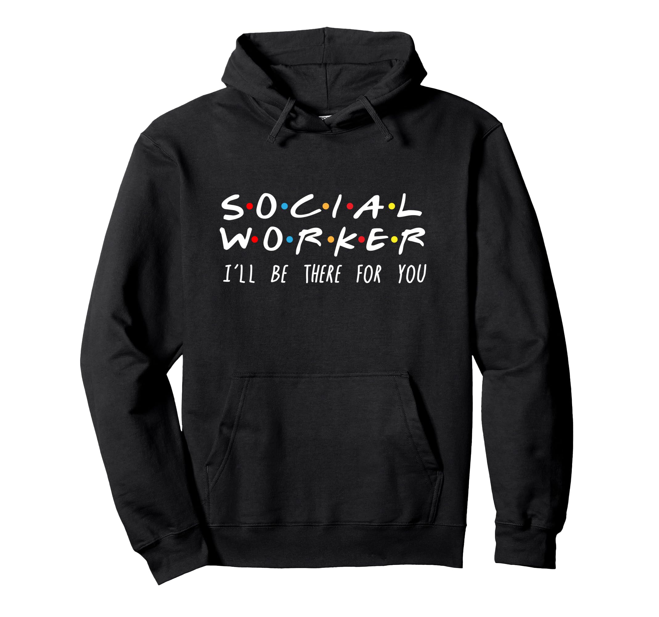 Social Worker Ill Be There You Hoodie - Novelty Apparel for Adults - T-Shirt, Sweatshirt, Hoodie