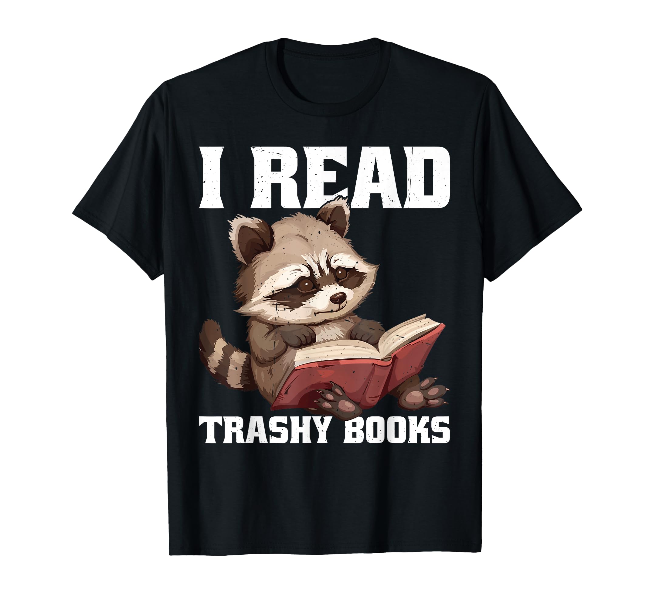 I Read Trashy Books Novel Addict Romance T-Shirt - Streetwear Style Unisex - T-Shirt, Sweatshirt, Hoodie