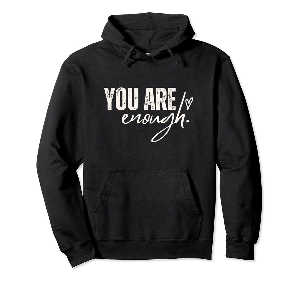 You Are Enough Love Motivation Awareness Hoodie - Unique Graphic Unisex - T-Shirt, Sweatshirt, Hoodie