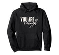 You Are Enough Love Motivation Awareness Hoodie - Unique Graphic Unisex - T-Shirt, Sweatshirt, Hoodie