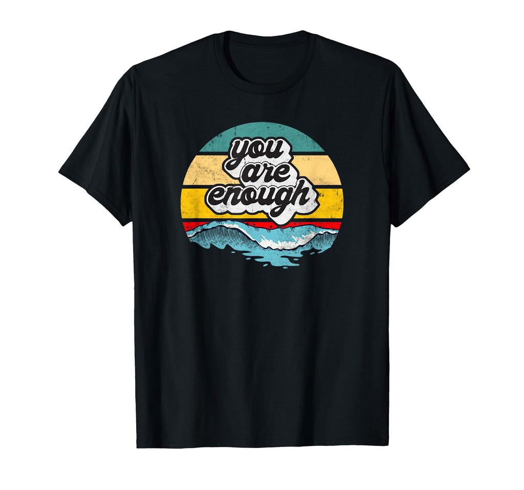 You Are Enough Ocean Wave Motivational T-Shirt - Graphic Print Men Women - T-Shirt, Sweatshirt, Hoodie