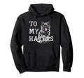 To My Haters Sassy Cat Sticking Out Hoodie - Unique Graphic Men Women - T-Shirt, Sweatshirt, Hoodie