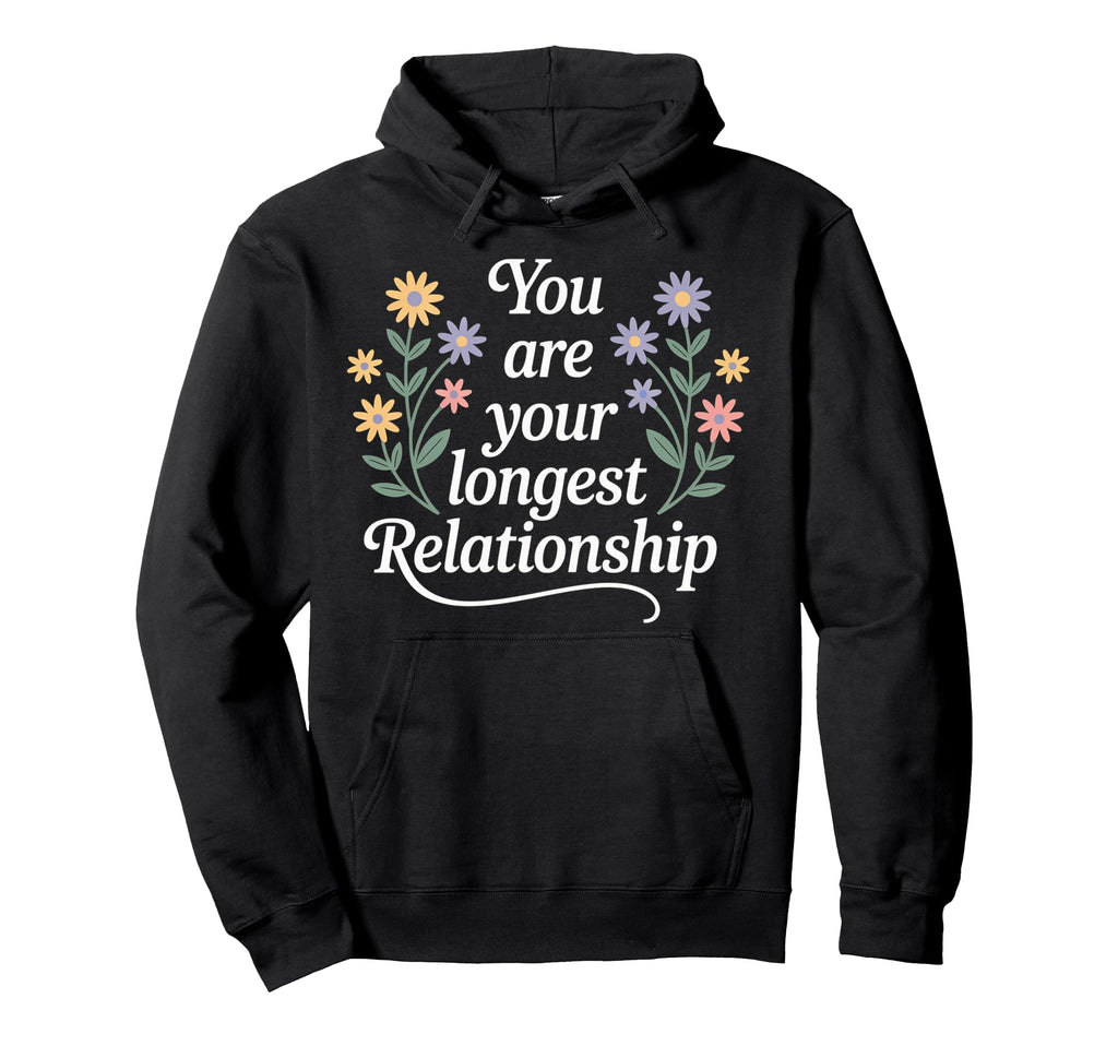 You Are Your Longest Relationship Self Hoodie - Minimalist Print Unisex - T-Shirt, Sweatshirt, Hoodie