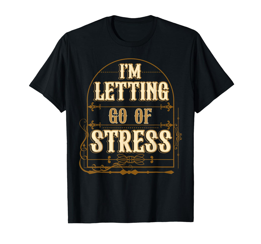 Letting Go Stress Motivational T-Shirt - Graphic Print Men Women - T-Shirt, Sweatshirt, Hoodie