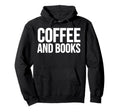 Coffee Book Lover Funny Coffee And Books Hoodie - Trendy Graphic Men Women - T-Shirt, Sweatshirt, Hoodie