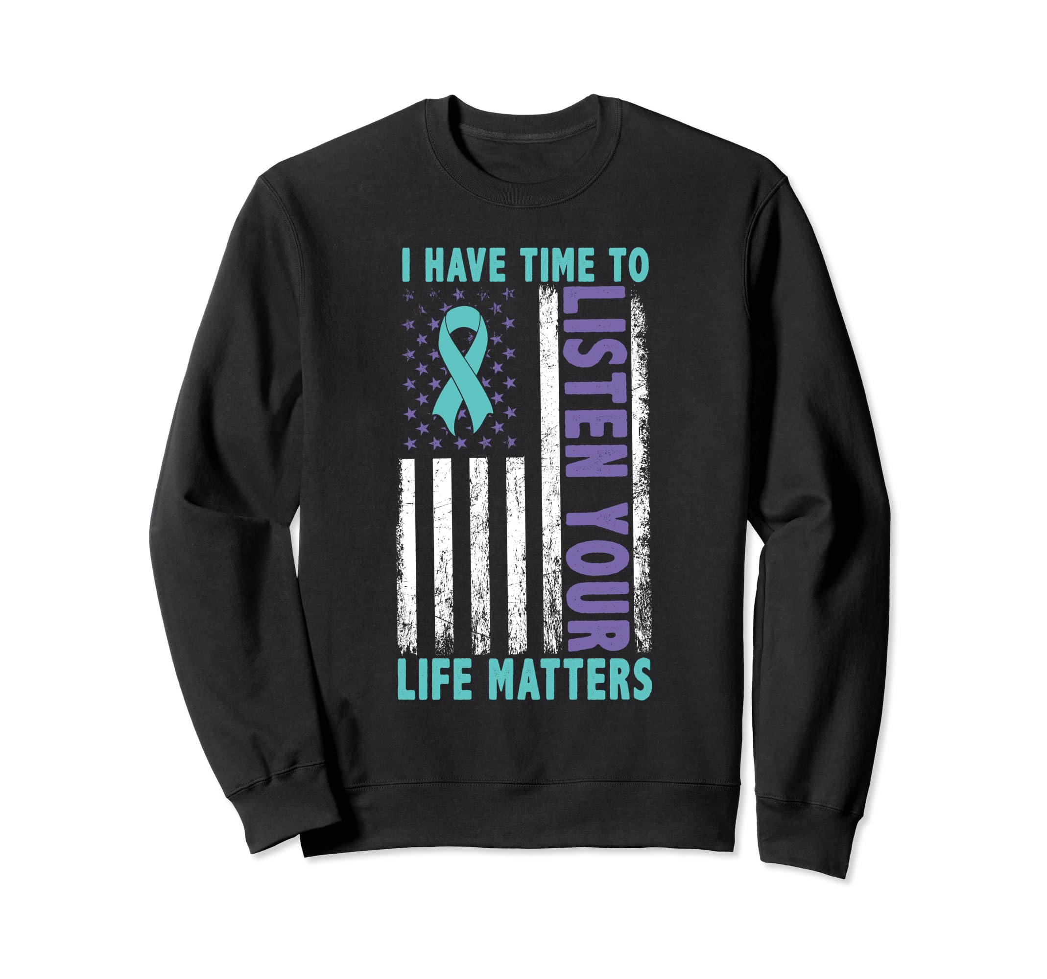 I Have Time To Listen Life Matters Sweatshirt - Custom Art Print Unisex - T-Shirt, Sweatshirt, Hoodie
