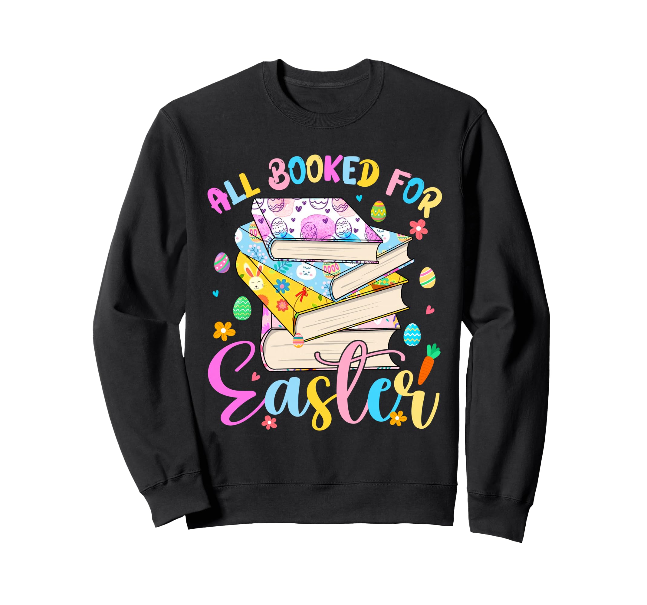 Booked Easter Bunny Eggs Books Sweatshirt - Fun Novelty Design Men Women - T-Shirt, Sweatshirt, Hoodie