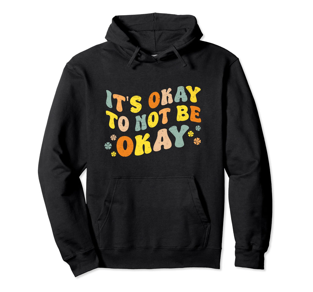 Its Okay To Not Be Okay Mental Hoodie - Fun Novelty Design Men Women - T-Shirt, Sweatshirt, Hoodie