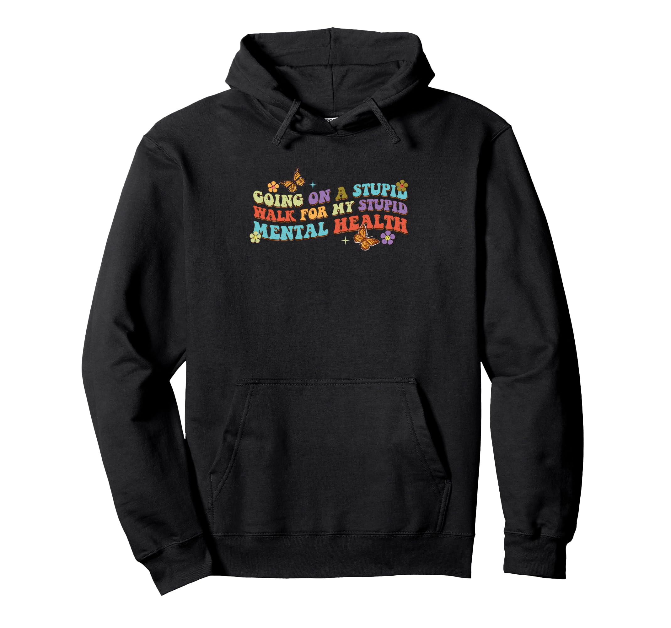 Going Stupid Walk My Mental Health Hoodie - Casual Everyday Wear Unisex - T-Shirt, Sweatshirt, Hoodie