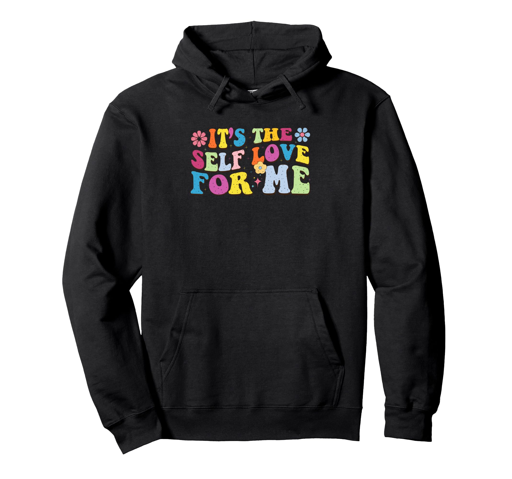 Its Self Love Me Empowering Affirmation Hoodie - Streetwear Style Unisex - T-Shirt, Sweatshirt, Hoodie