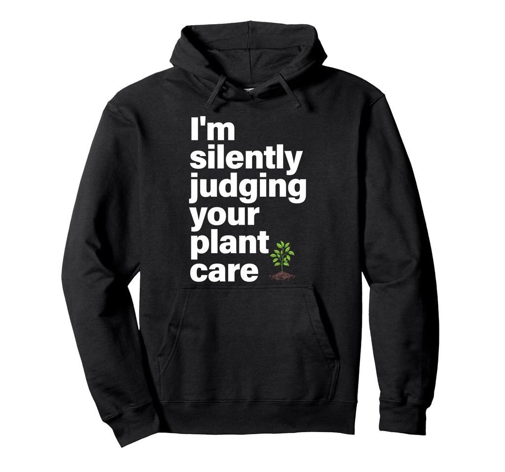 Im Silently Judging Your Plant Care Hoodie - Aesthetic Graphic Men Women - T-Shirt, Sweatshirt, Hoodie