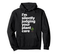 Im Silently Judging Your Plant Care Hoodie - Aesthetic Graphic Men Women - T-Shirt, Sweatshirt, Hoodie