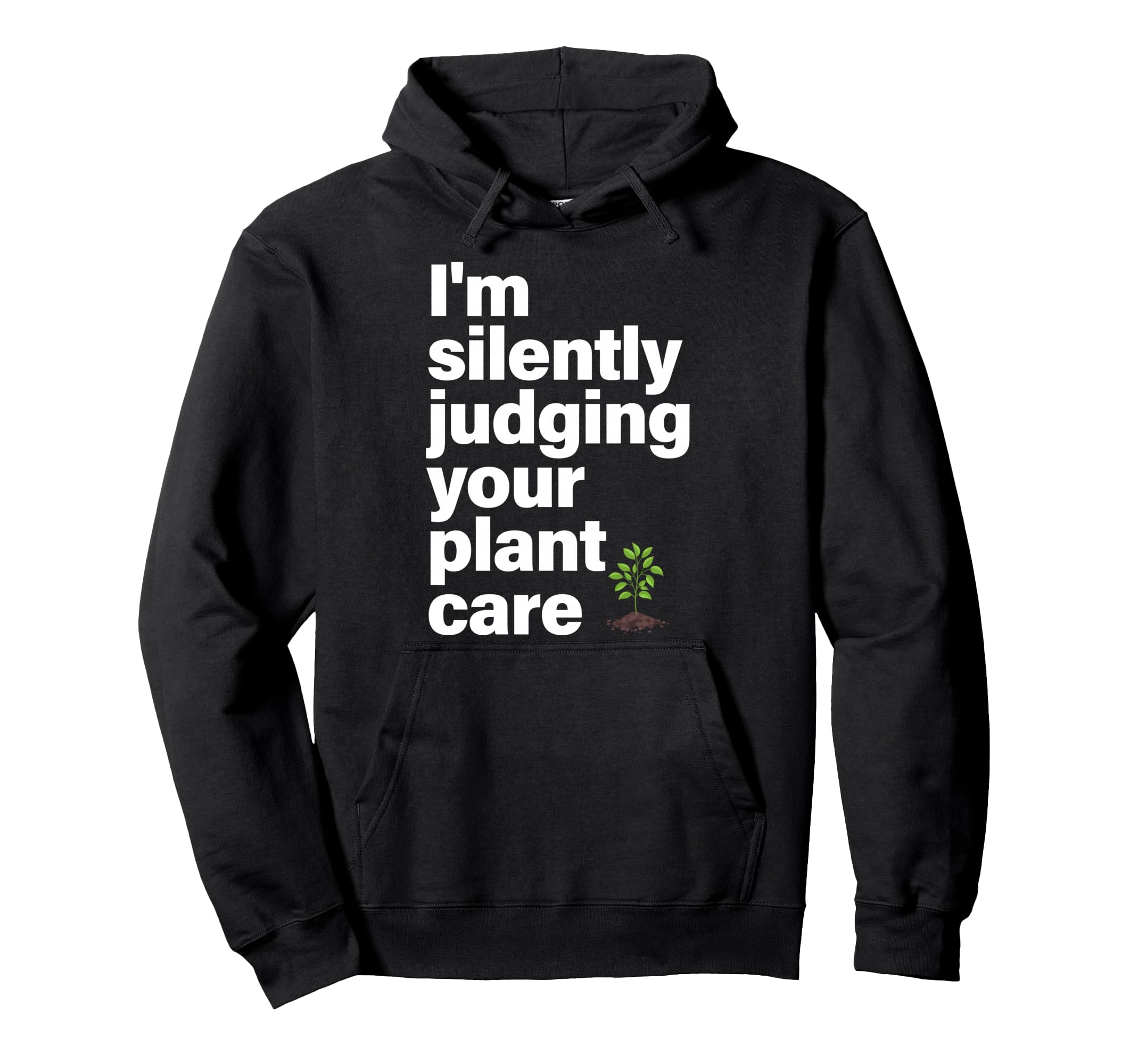 Im Silently Judging Your Plant Care Hoodie - Aesthetic Graphic Men Women - T-Shirt, Sweatshirt, Hoodie